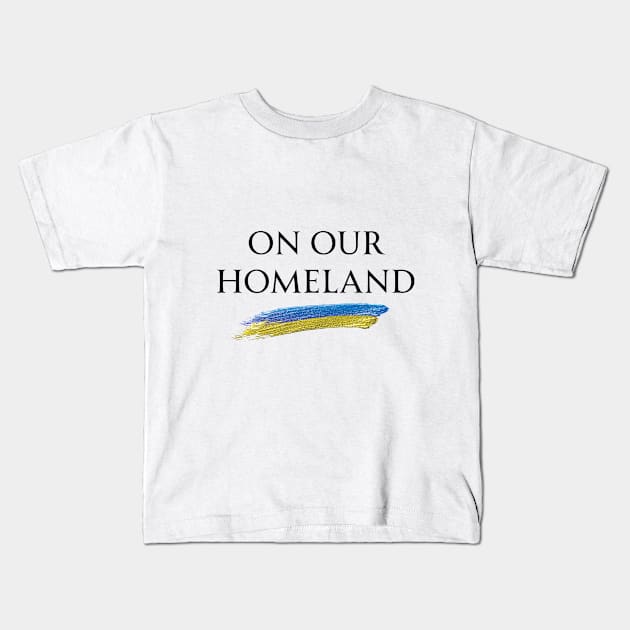 On Our Homeland (Ukraine) Kids T-Shirt by NIzhNA